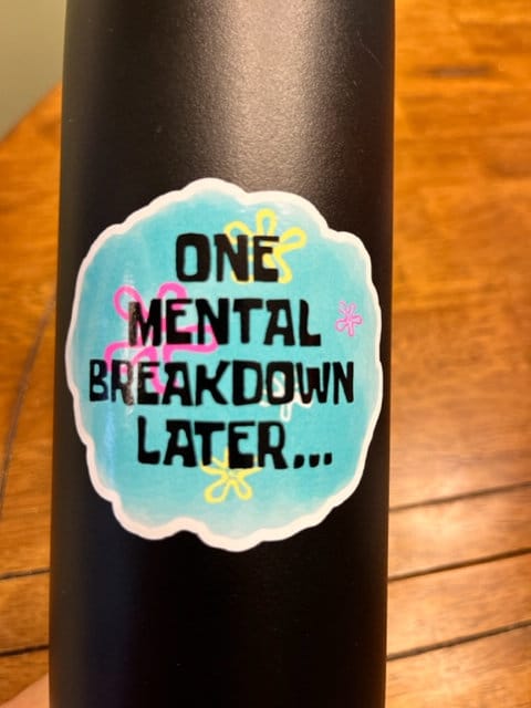 Fun Vinyl Sticker - Mental Breakdown. Waterproof & Laminated. Sticker Decal for Water Bottles, Laptop, Car. Upgraded Shipping on 5+ ordered